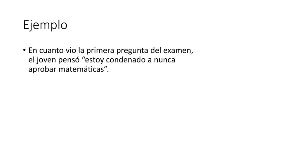 Ejemplo En cuanto vio la primera pregunta del examen, el joven pensó estoy condenado a nunca aprobar matemáticas .