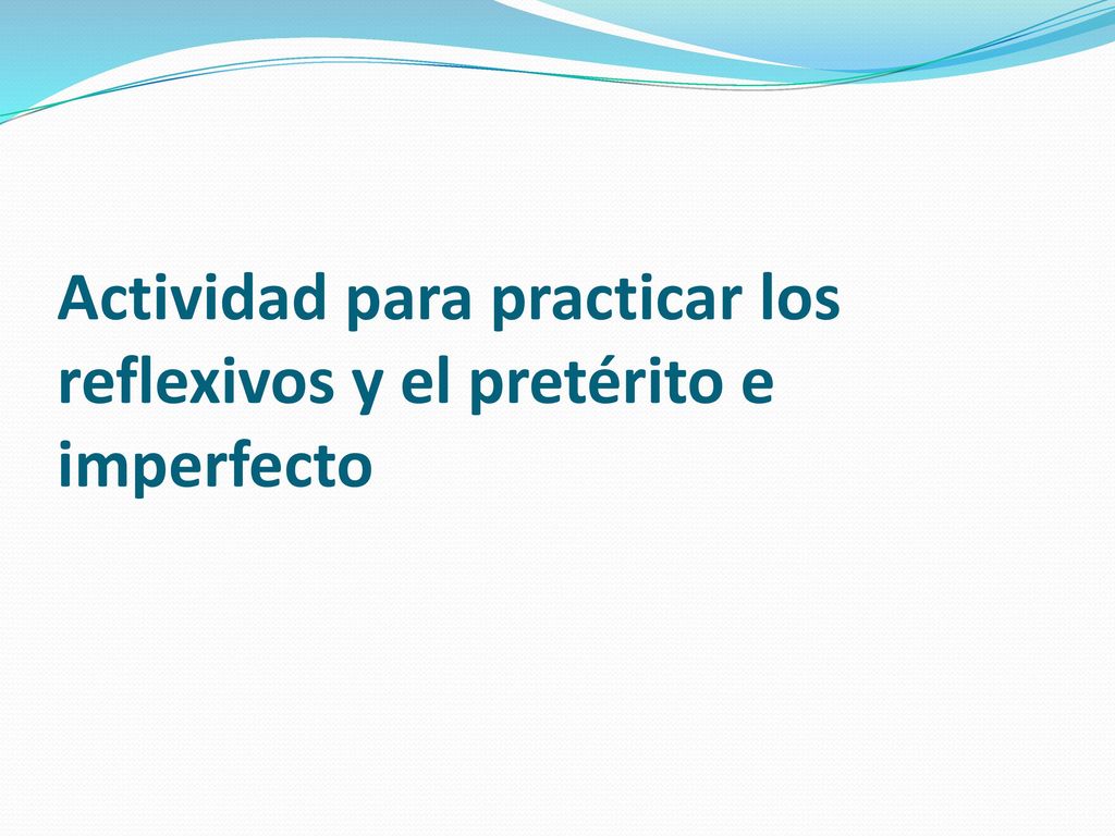 Actividad para practicar los reflexivos y el pretérito e imperfecto