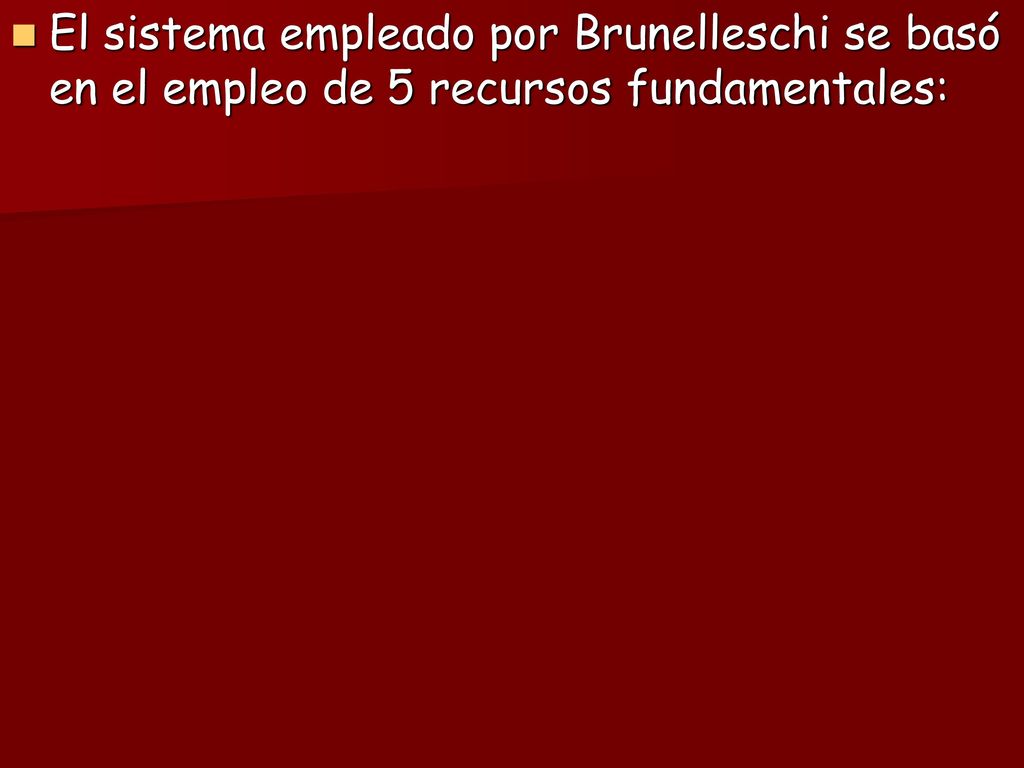 El sistema empleado por Brunelleschi se basó en el empleo de 5 recursos fundamentales: