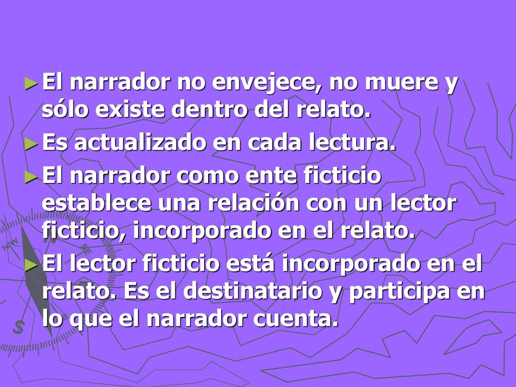 El narrador no envejece, no muere y sólo existe dentro del relato.