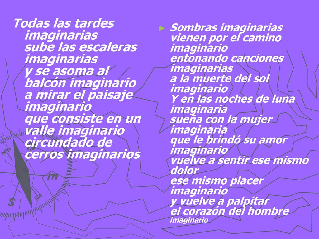 Todas las tardes imaginarias sube las escaleras imaginarias y se asoma al balcón imaginario a mirar el paisaje imaginario que consiste en un valle imaginario circundado de cerros imaginarios