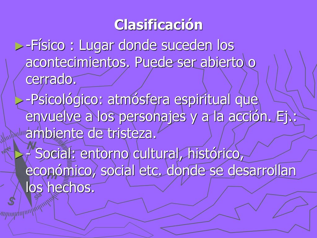 Clasificación -Físico : Lugar donde suceden los acontecimientos. Puede ser abierto o cerrado.