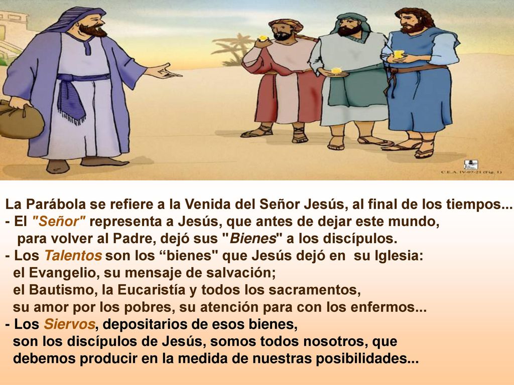 La Parábola se refiere a la Venida del Señor Jesús, al final de los tiempos...