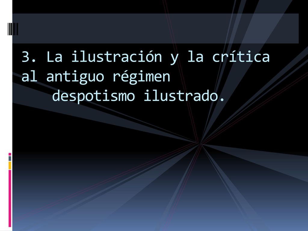 3. La ilustración y la crítica al antiguo régimen despotismo ilustrado.