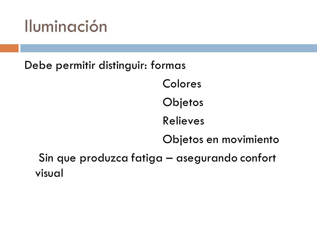 Iluminación Debe permitir distinguir: formas Colores Objetos Relieves