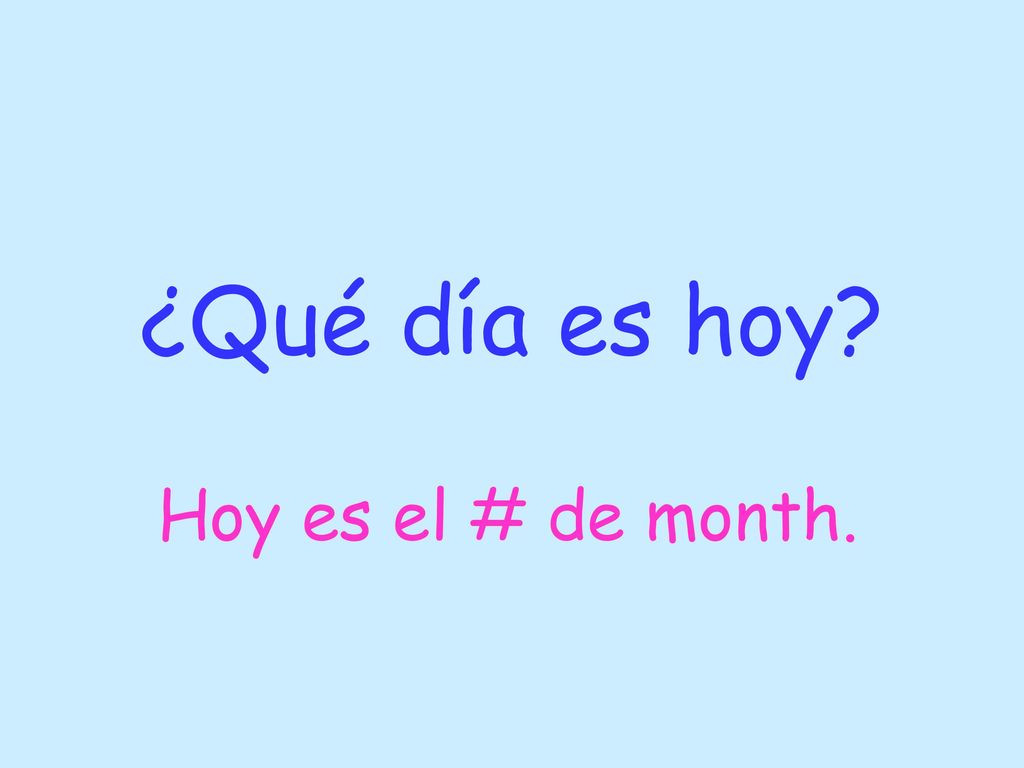 ¿Qué día es hoy Hoy es el # de month.