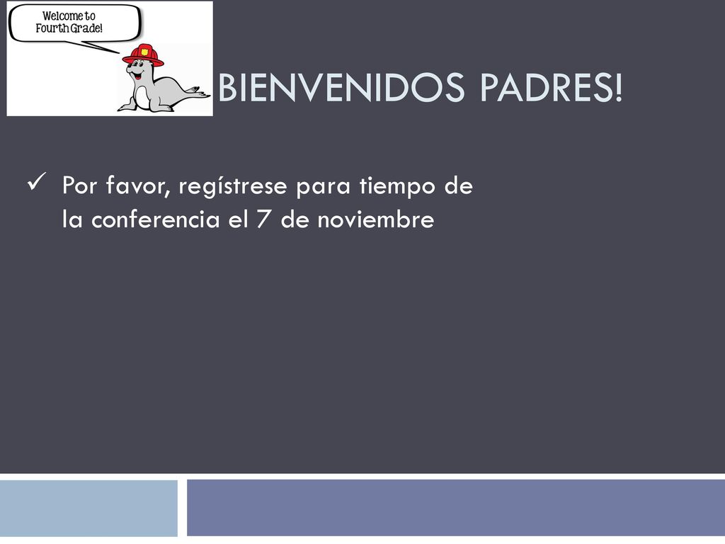 Bienvenidos padres! Por favor, regístrese para tiempo de la conferencia el 7 de noviembre