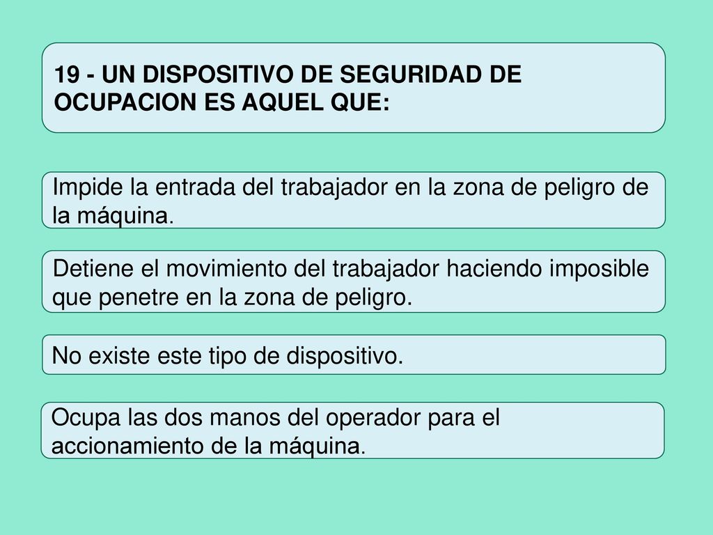 19 - UN DISPOSITIVO DE SEGURIDAD DE OCUPACION ES AQUEL QUE: