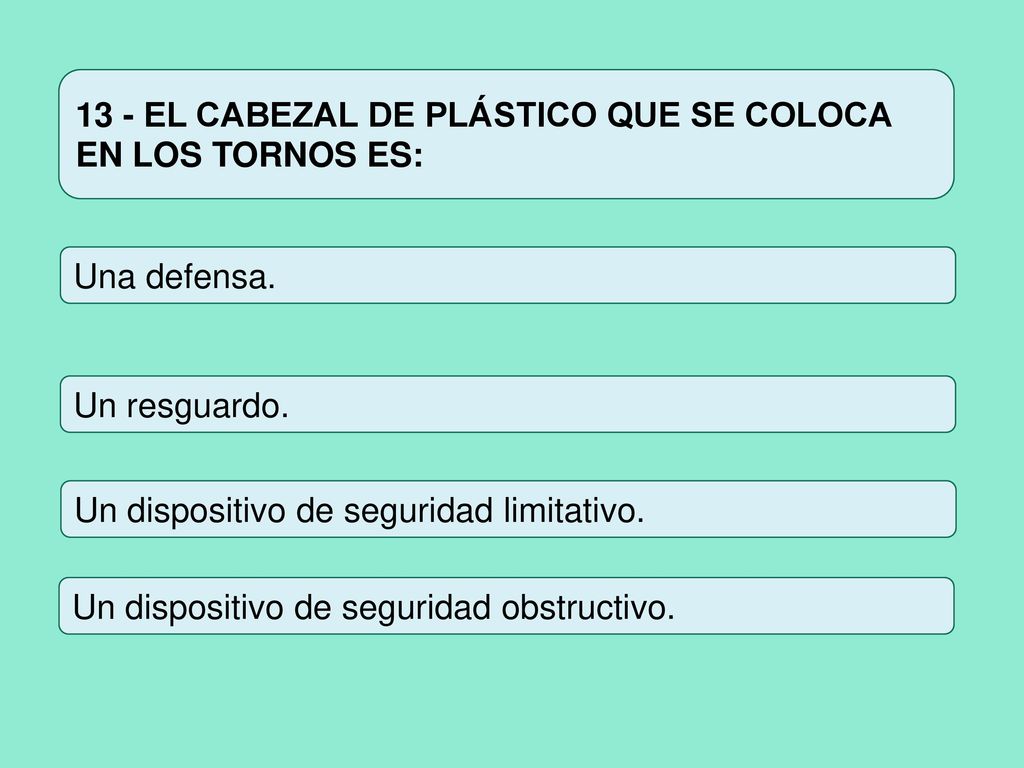 13 - EL CABEZAL DE PLÁSTICO QUE SE COLOCA EN LOS TORNOS ES: