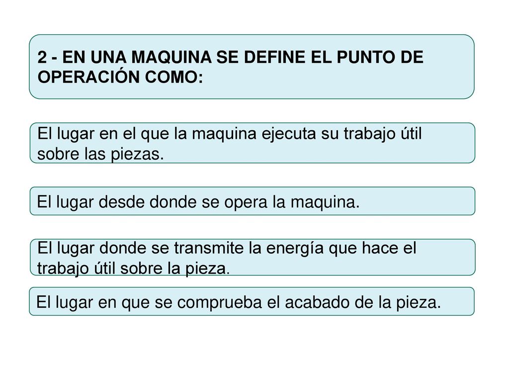 2 - EN UNA MAQUINA SE DEFINE EL PUNTO DE OPERACIÓN COMO: