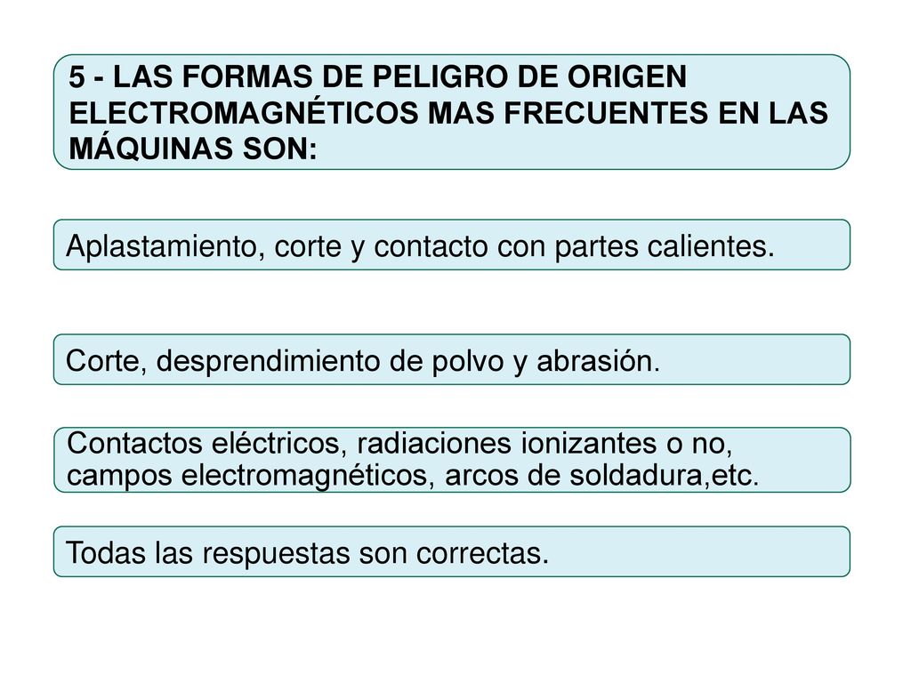 5 - LAS FORMAS DE PELIGRO DE ORIGEN ELECTROMAGNÉTICOS MAS FRECUENTES EN LAS MÁQUINAS SON: