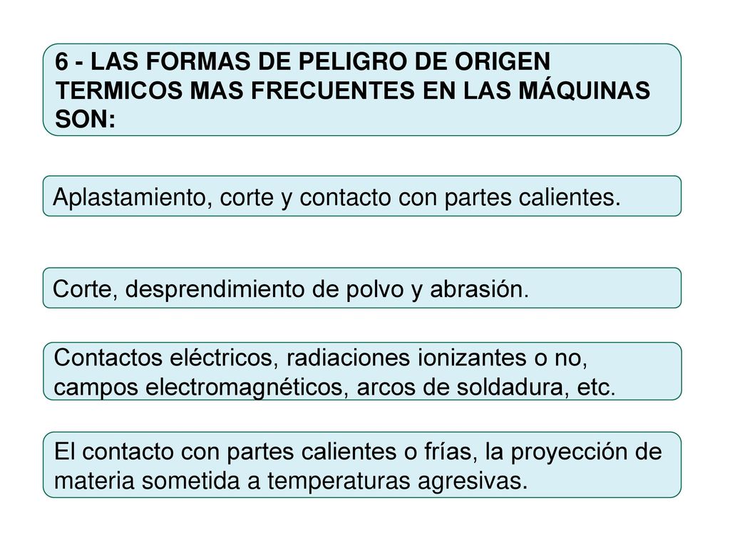 6 - LAS FORMAS DE PELIGRO DE ORIGEN TERMICOS MAS FRECUENTES EN LAS MÁQUINAS SON: