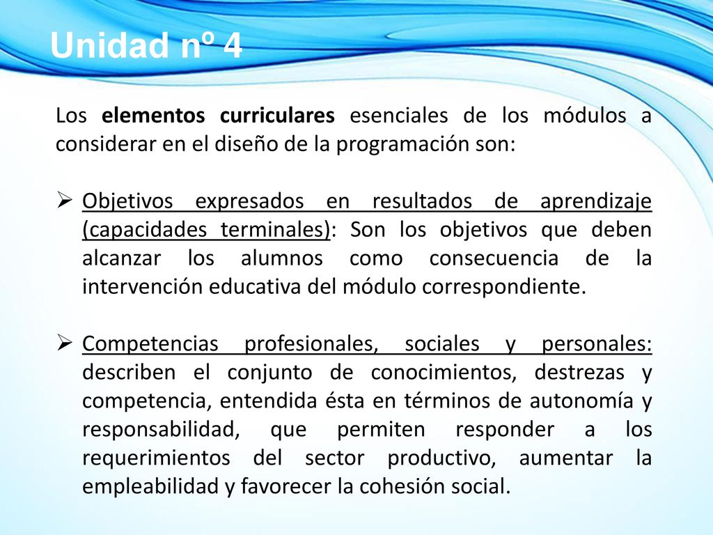 Unidad nº 4 Los elementos curriculares esenciales de los módulos a considerar en el diseño de la programación son: