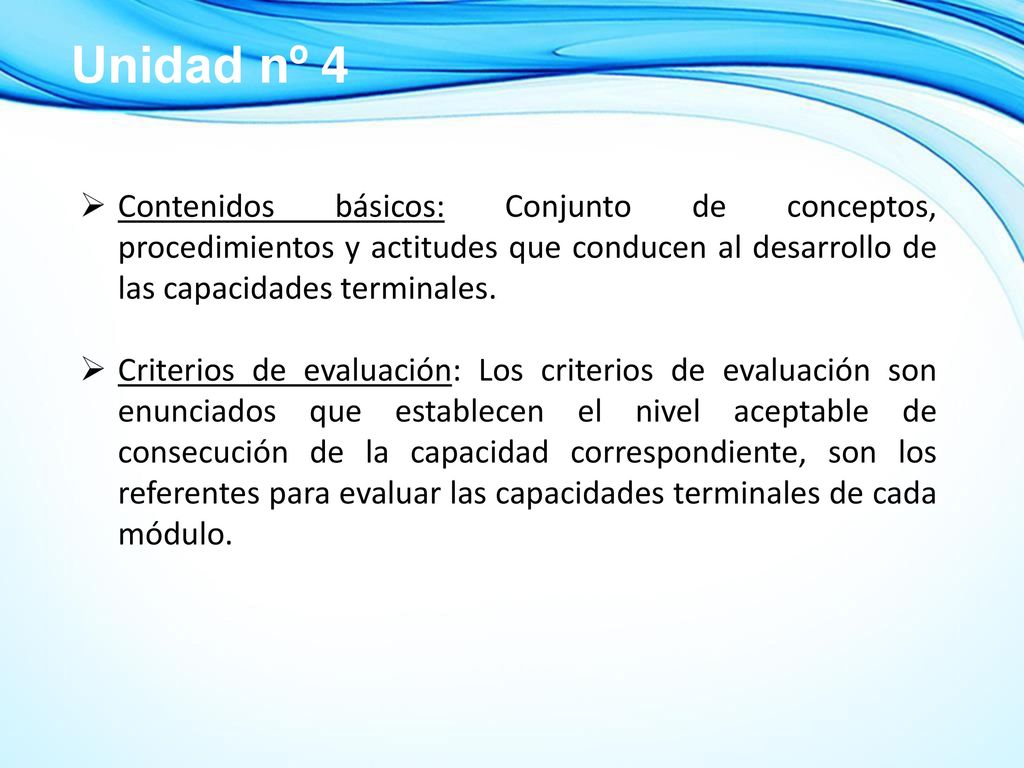 Unidad nº 4 Contenidos básicos: Conjunto de conceptos, procedimientos y actitudes que conducen al desarrollo de las capacidades terminales.