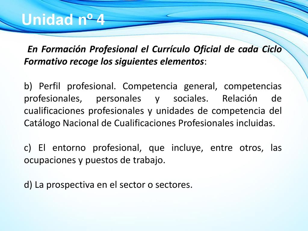 Unidad nº 4 En Formación Profesional el Currículo Oficial de cada Ciclo Formativo recoge los siguientes elementos:
