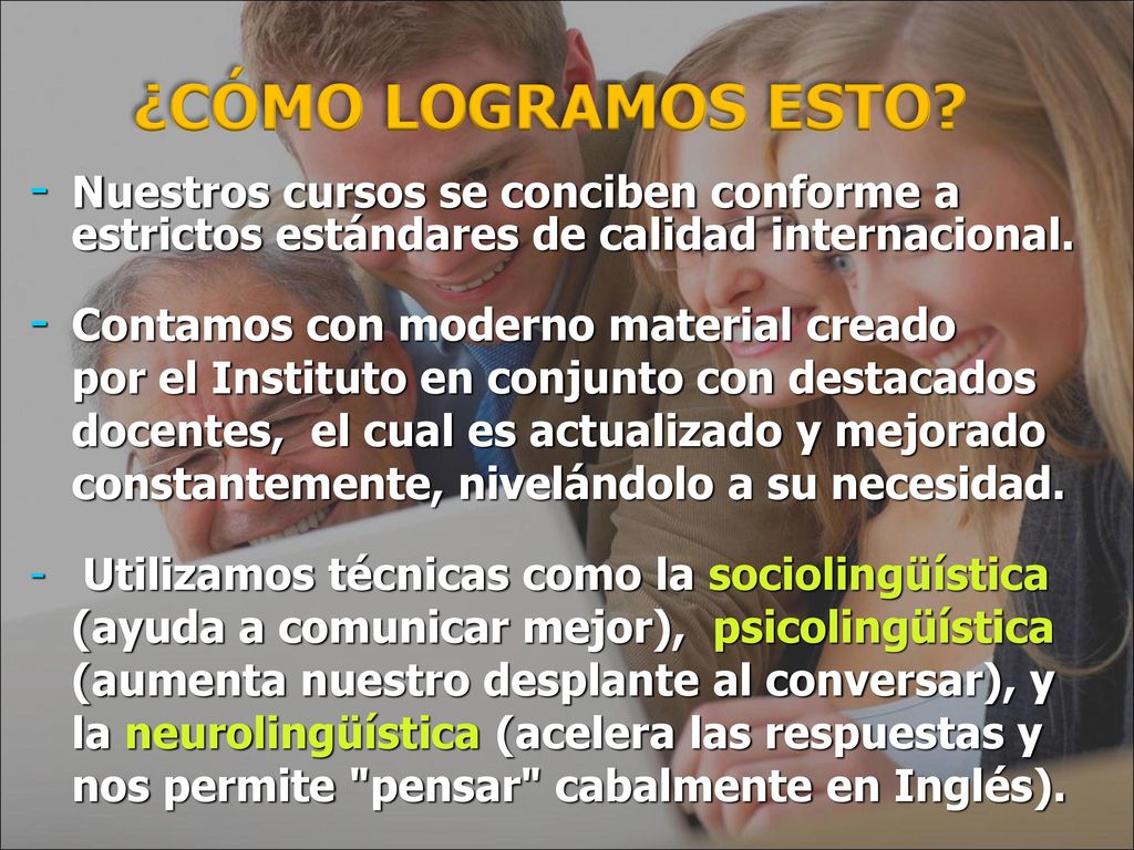 ¿CÓMO LOGRAMOS ESTO Nuestros cursos se conciben conforme a estrictos estándares de calidad internacional.
