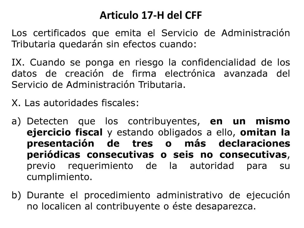 Articulo 17-H del CFF Los certificados que emita el Servicio de Administración Tributaria quedarán sin efectos cuando: