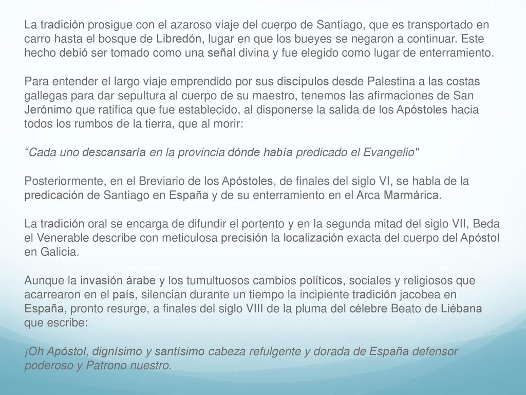 La tradición prosigue con el azaroso viaje del cuerpo de Santiago, que es transportado en carro hasta el bosque de Libredón, lugar en que los bueyes se negaron a continuar. Este hecho debió ser tomado como una señal divina y fue elegido como lugar de enterramiento.