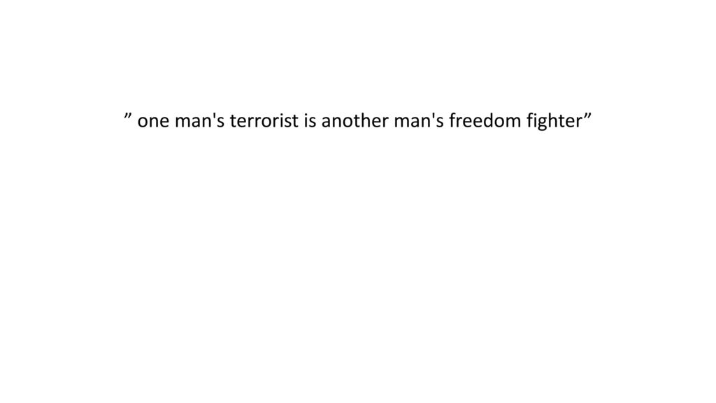 one man s terrorist is another man s freedom fighter