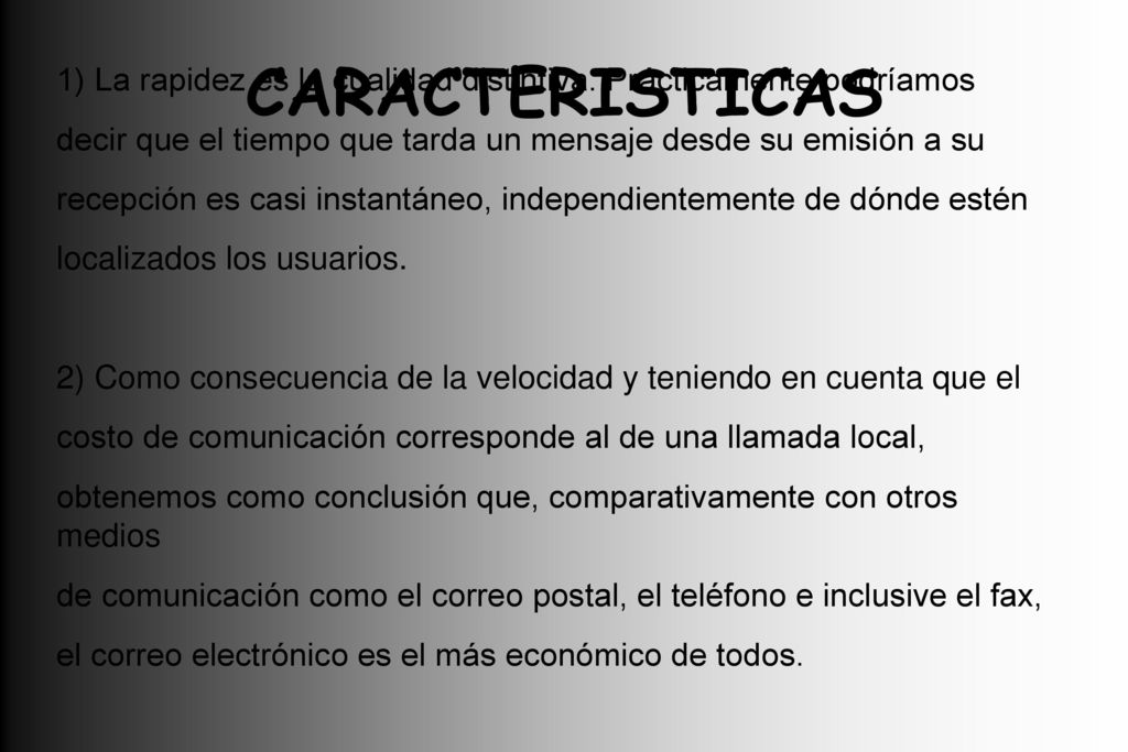 CARACTERISTICAS 1) La rapidez es la cualidad distintiva. Prácticamente podríamos. decir que el tiempo que tarda un mensaje desde su emisión a su.