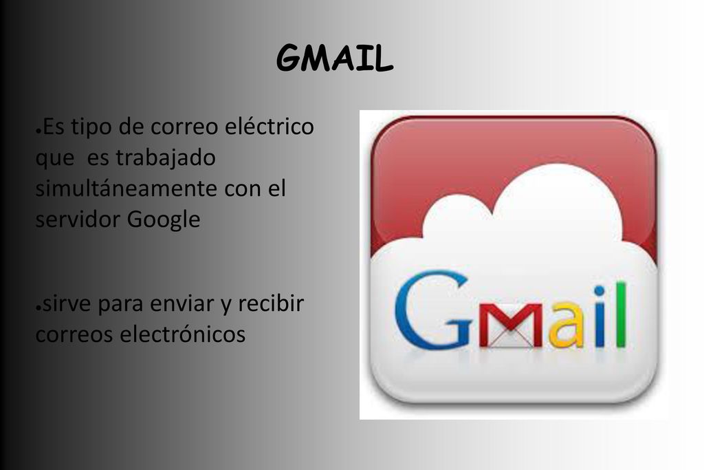 GMAIL Es tipo de correo eléctrico que es trabajado simultáneamente con el servidor Google.