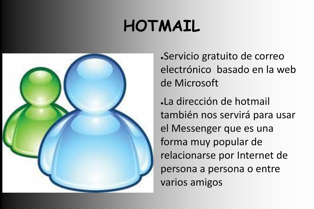 HOTMAIL . Servicio gratuito de correo electrónico basado en la web de Microsoft.