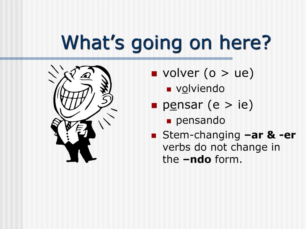 What’s going on here volver (o > ue) pensar (e > ie) volviendo