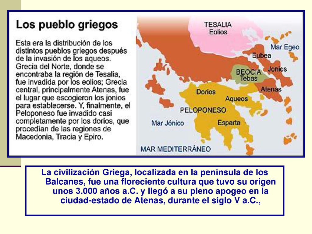 La civilización Griega, localizada en la península de los Balcanes, fue una floreciente cultura que tuvo su origen unos años a.C.