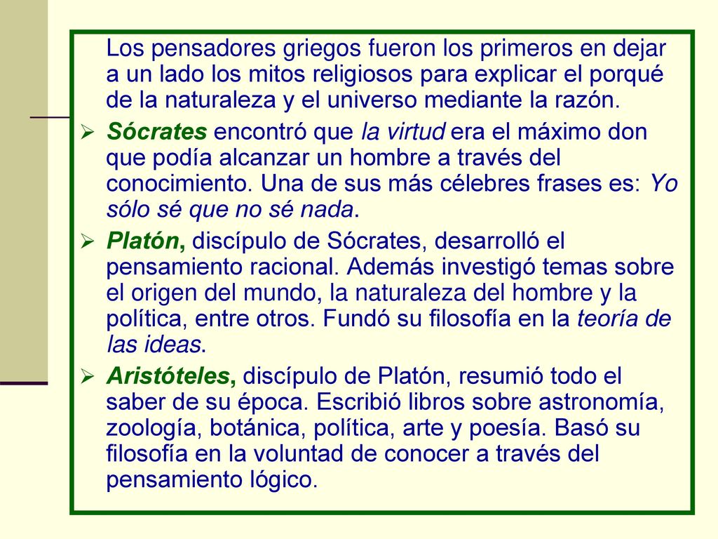 Los pensadores griegos fueron los primeros en dejar a un lado los mitos religiosos para explicar el porqué de la naturaleza y el universo mediante la razón.
