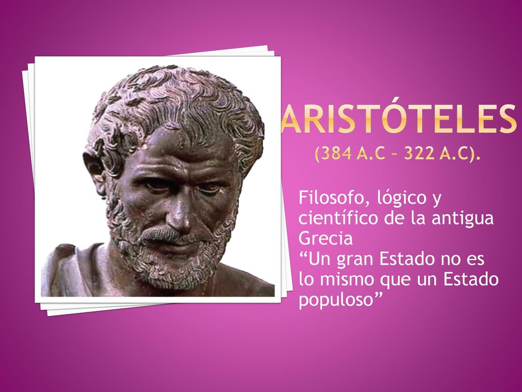 ARISTÓTELES (384 a.c – 322 a.c). Filosofo, lógico y científico de la antigua Grecia.