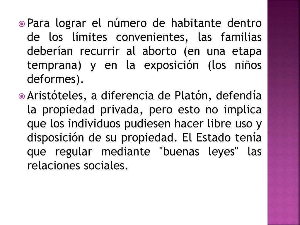 Para lograr el número de habitante dentro de los límites convenientes, las familias deberían recurrir al aborto (en una etapa temprana) y en la exposición (los niños deformes).