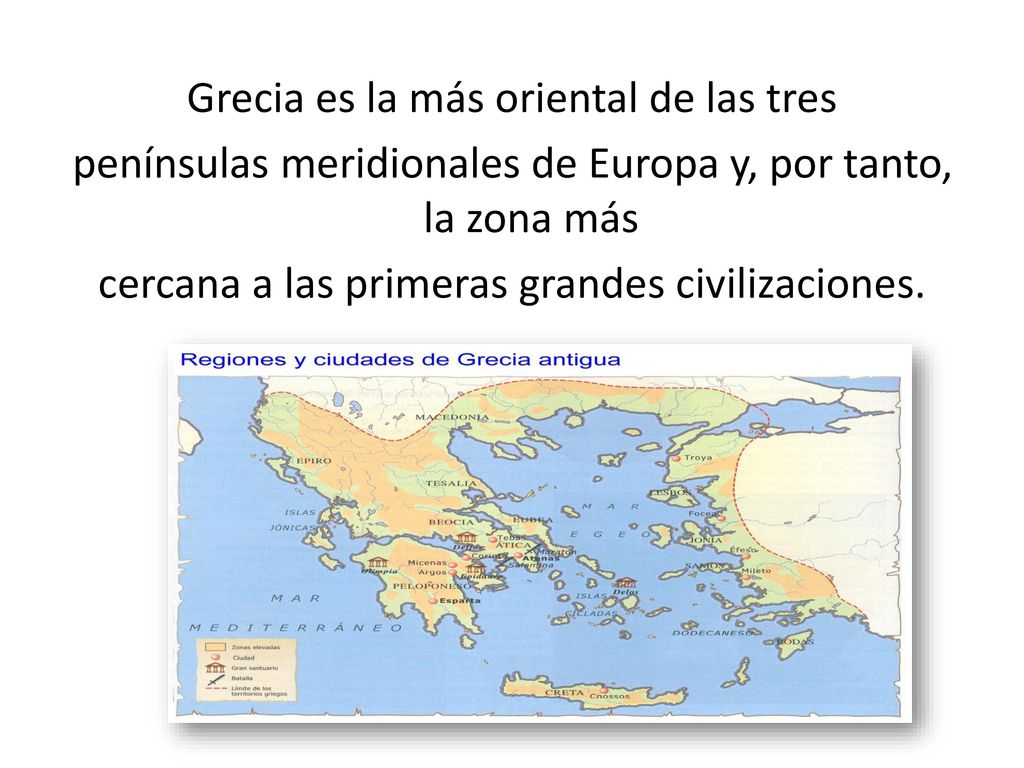Grecia es la más oriental de las tres penínsulas meridionales de Europa y, por tanto, la zona más cercana a las primeras grandes civilizaciones.