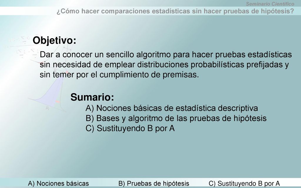 A) Nociones básicas B) Pruebas de hipótesis C) Sustituyendo B por A