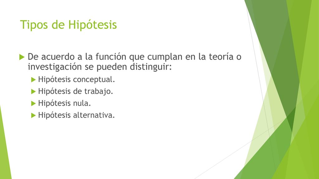 Tipos de Hipótesis De acuerdo a la función que cumplan en la teoría o investigación se pueden distinguir: