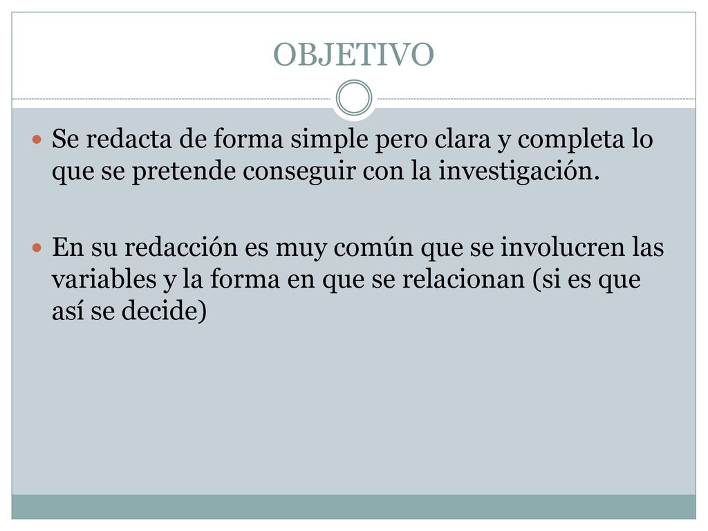 OBJETIVO Se redacta de forma simple pero clara y completa lo que se pretende conseguir con la investigación.