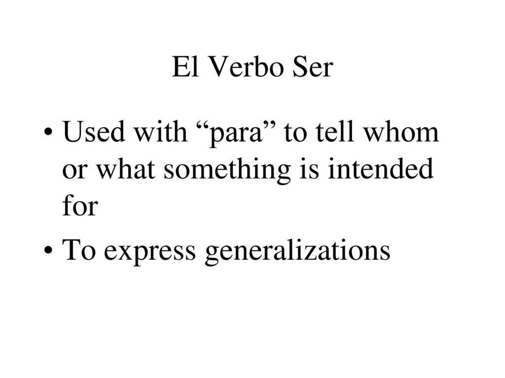 El Verbo Ser Used with para to tell whom or what something is intended for.