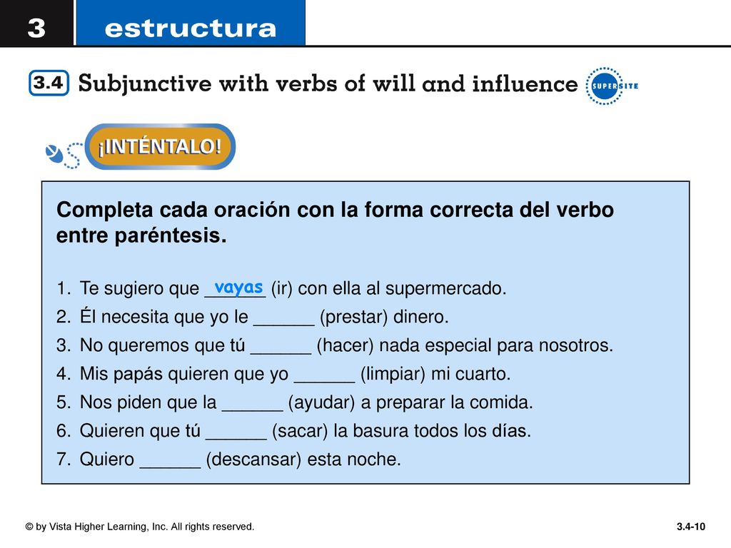 Completa cada oración con la forma correcta del verbo entre paréntesis.