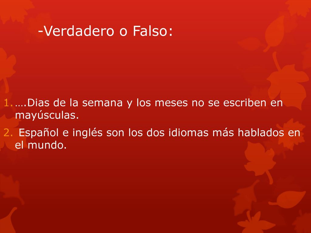 -Verdadero o Falso: ….Dias de la semana y los meses no se escriben en mayúsculas.