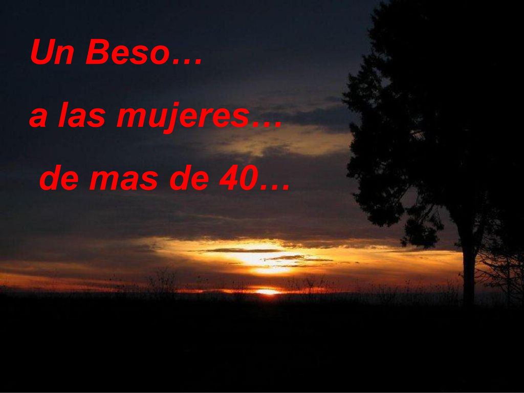 10 Un Beso… a las mujeres… de mas de 40…