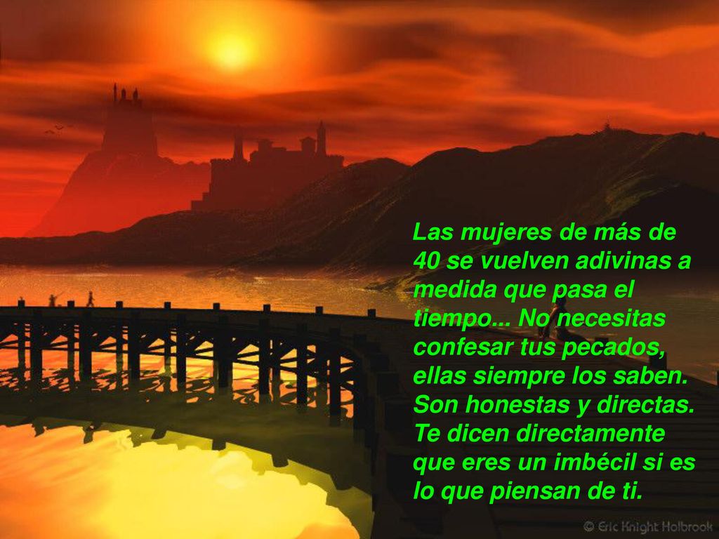 Las mujeres de más de 40 se vuelven adivinas a medida que pasa el tiempo... No necesitas confesar tus pecados, ellas siempre los saben.