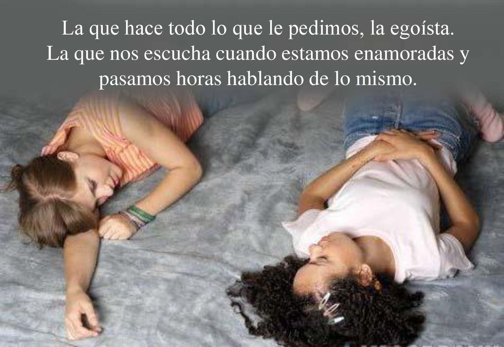 La que hace todo lo que le pedimos, la egoísta
