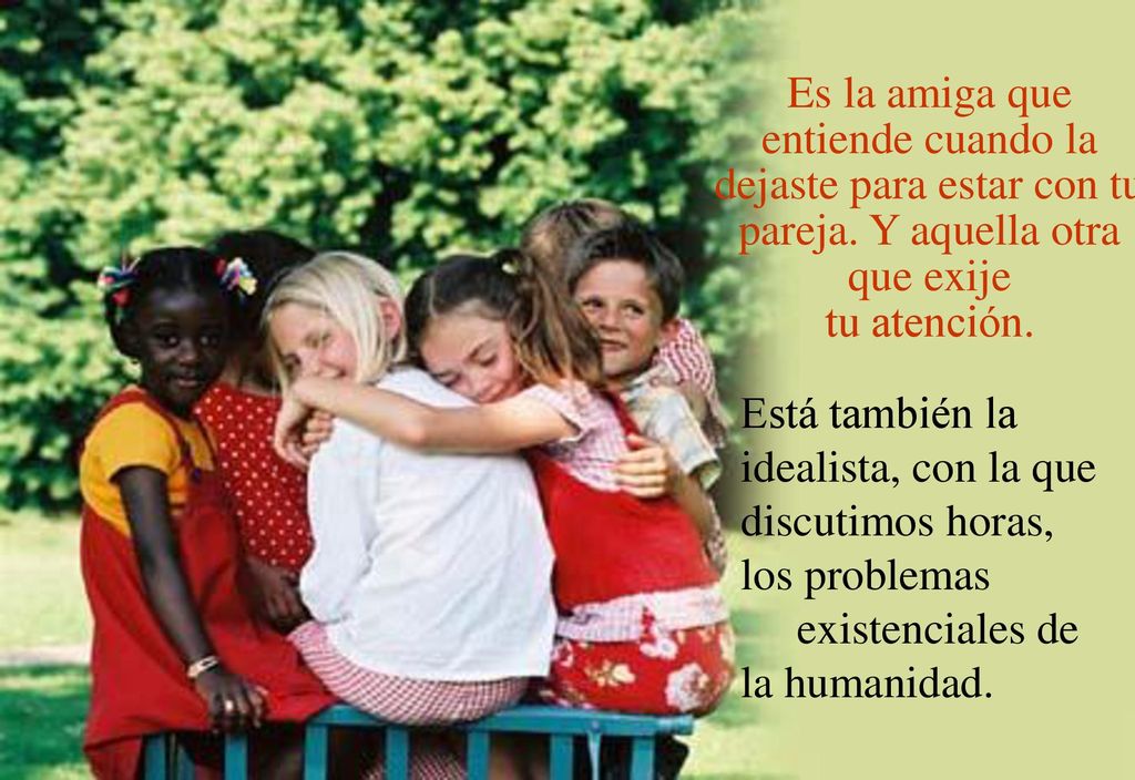 Es la amiga que entiende cuando la dejaste para estar con tu pareja