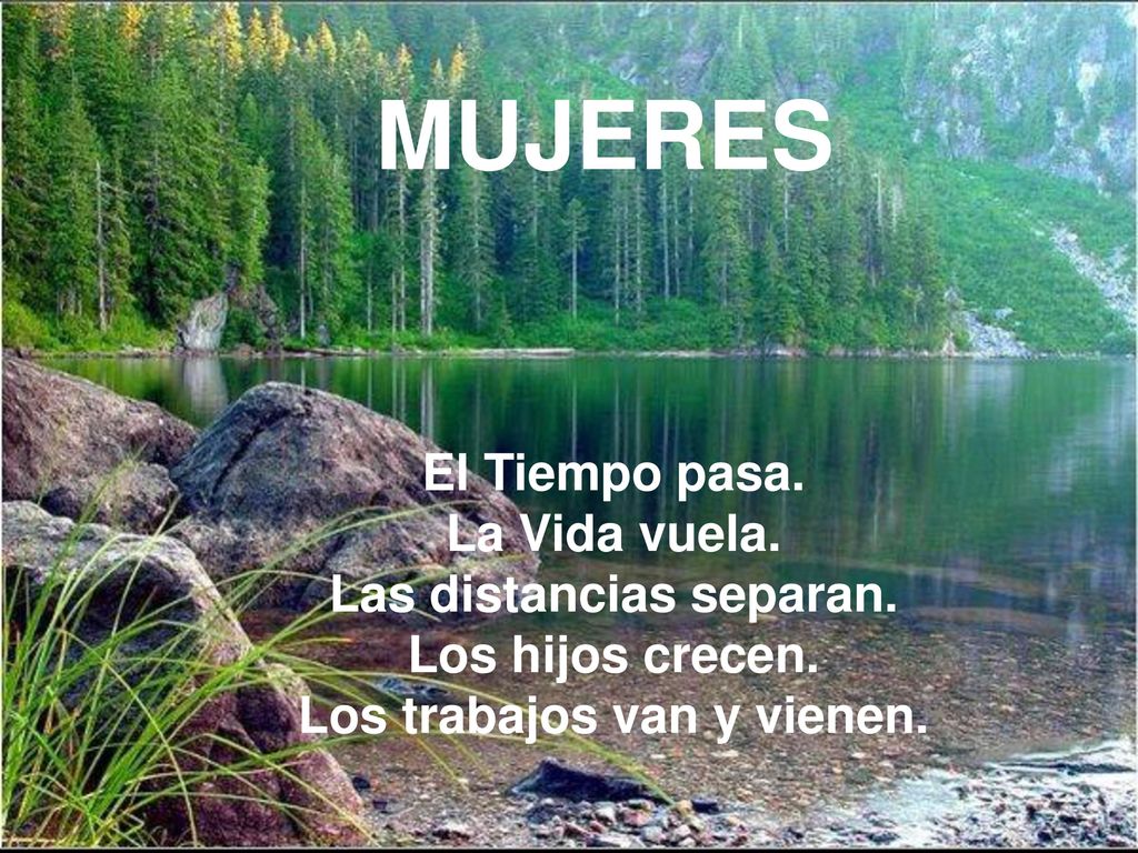 MUJERES El Tiempo pasa. La Vida vuela. Las distancias separan.