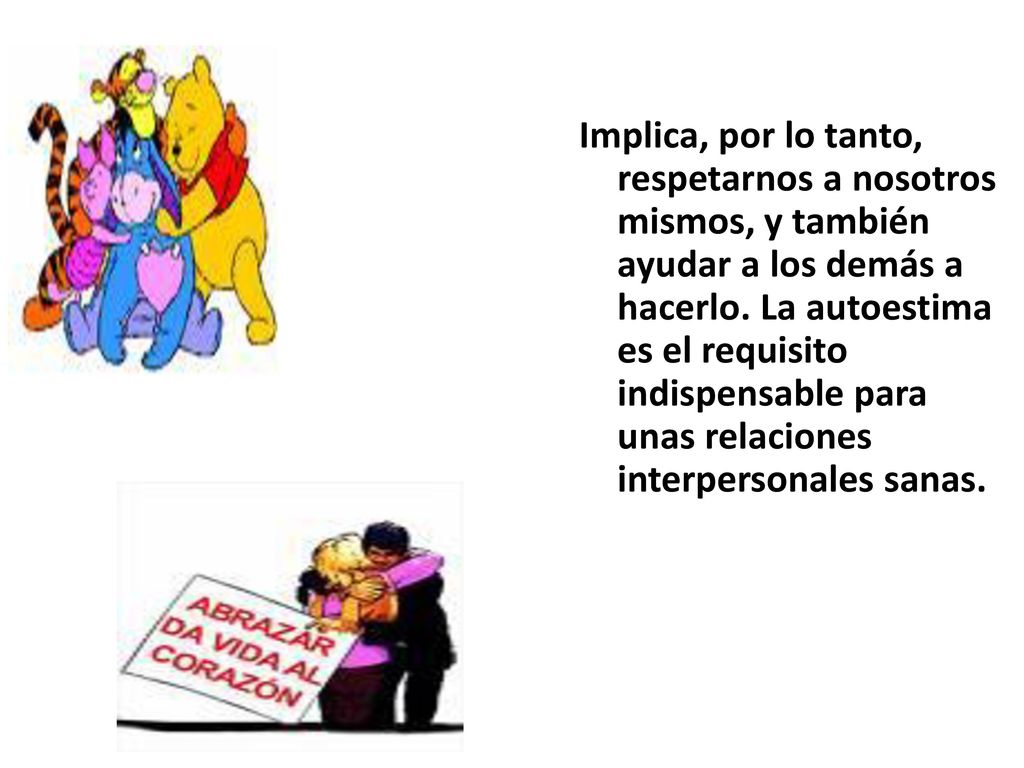 Implica, por lo tanto, respetarnos a nosotros mismos, y también ayudar a los demás a hacerlo.