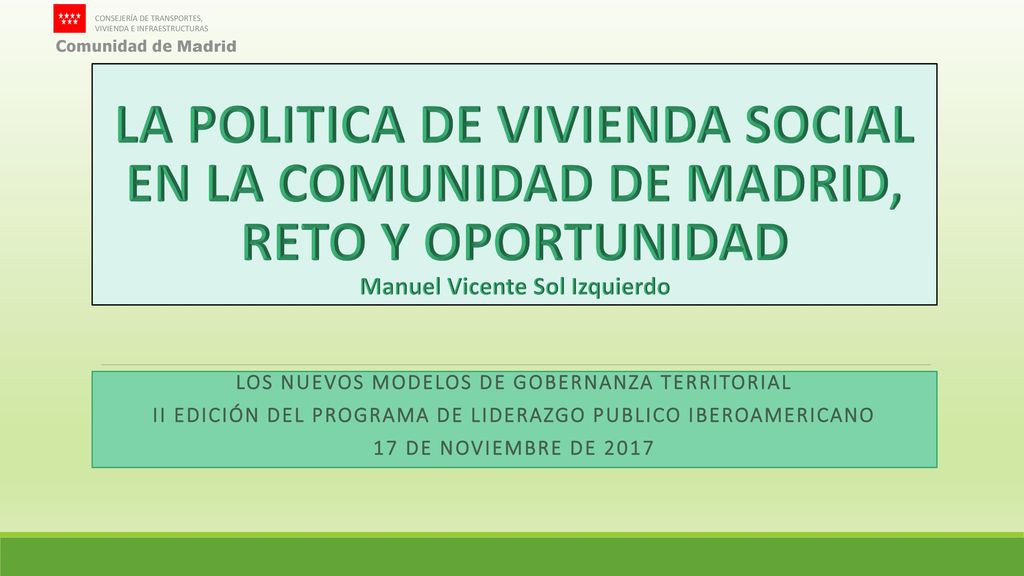 LA POLITICA DE VIVIENDA SOCIAL EN LA COMUNIDAD DE MADRID, RETO Y OPORTUNIDAD Manuel Vicente Sol Izquierdo