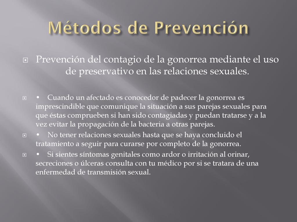 Métodos de Prevención Prevención del contagio de la gonorrea mediante el uso de preservativo en las relaciones sexuales.