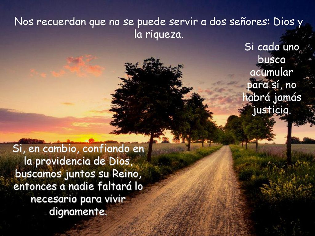 Nos recuerdan que no se puede servir a dos señores: Dios y la riqueza.
