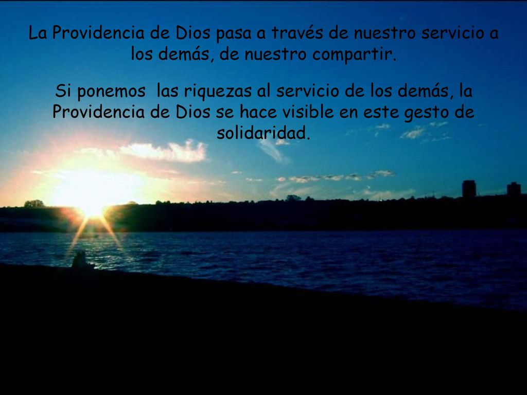 La Providencia de Dios pasa a través de nuestro servicio a los demás, de nuestro compartir.