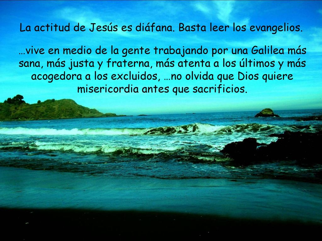 La actitud de Jesús es diáfana. Basta leer los evangelios.