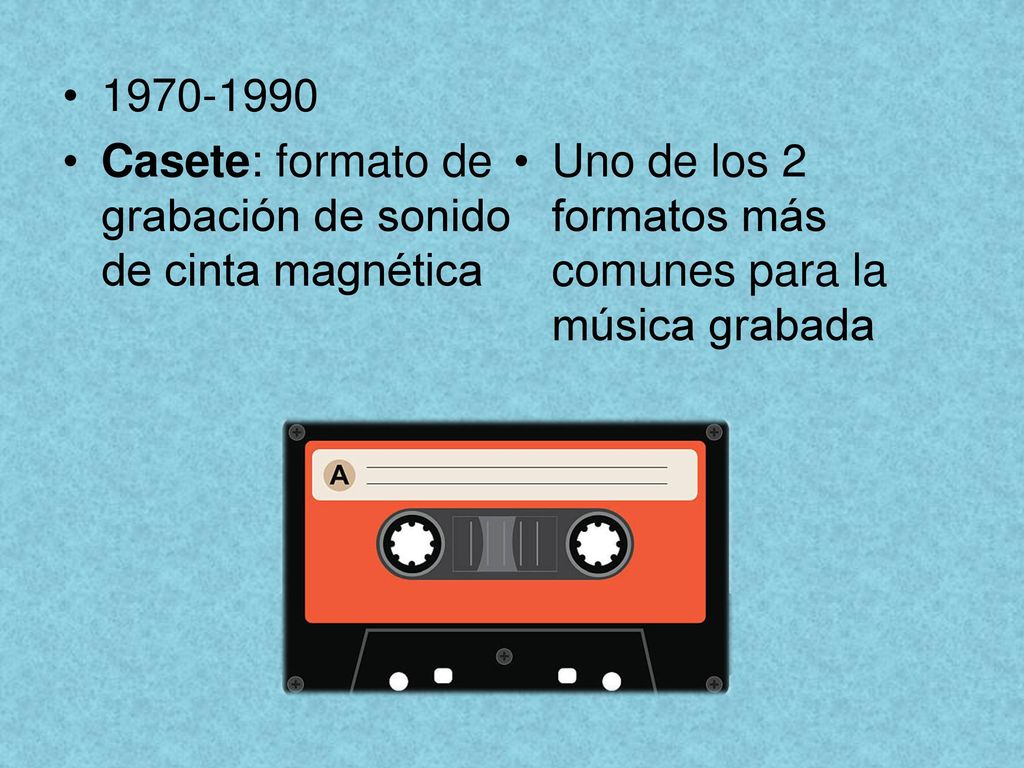 Casete: formato de grabación de sonido de cinta magnética.